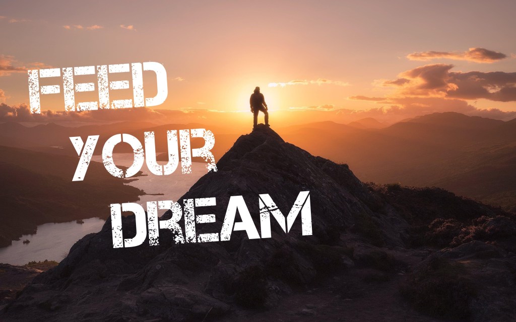 Are You Properly Feeding Your&nbsp;Dream?